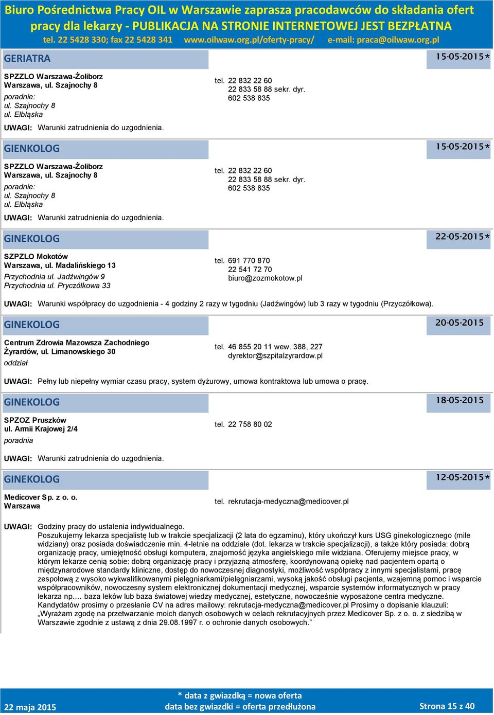 602 538 835 GINEKOLOG SZPZLO Mokotów, ul. Madalińskiego 13 Przychodnia ul. Jadźwingów 9 Przychodnia ul. Pryczółkowa 33 tel. 691 770 870 22 541 72 70 biuro@zozmokotow.