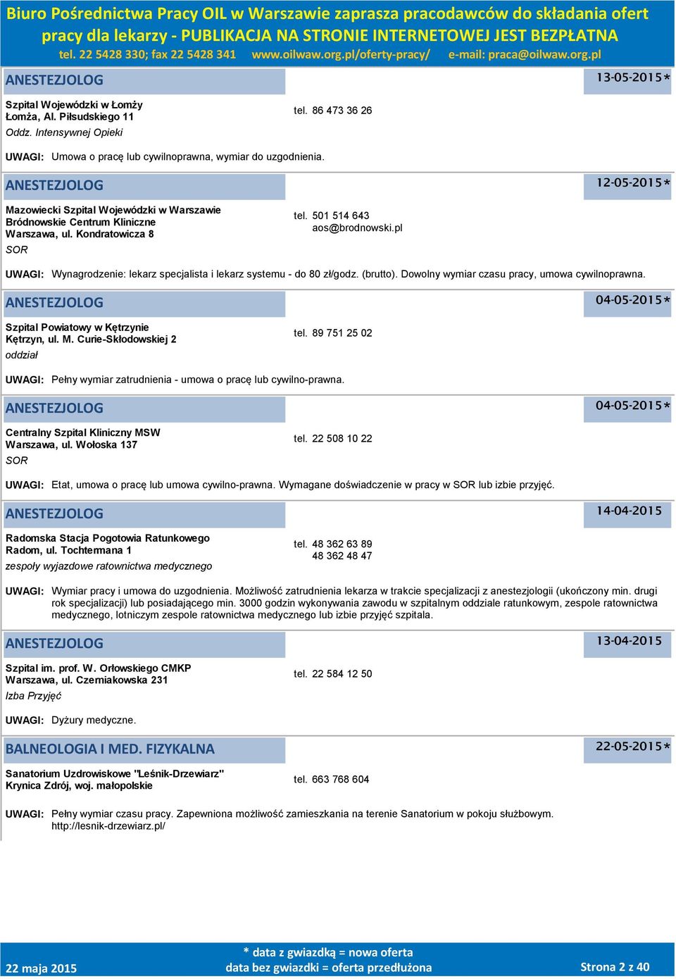 pl UWAGI: Wynagrodzenie: lekarz specjalista i lekarz systemu - do 80 zł/godz. (brutto). Dowolny wymiar czasu pracy, umowa cywilnoprawna.