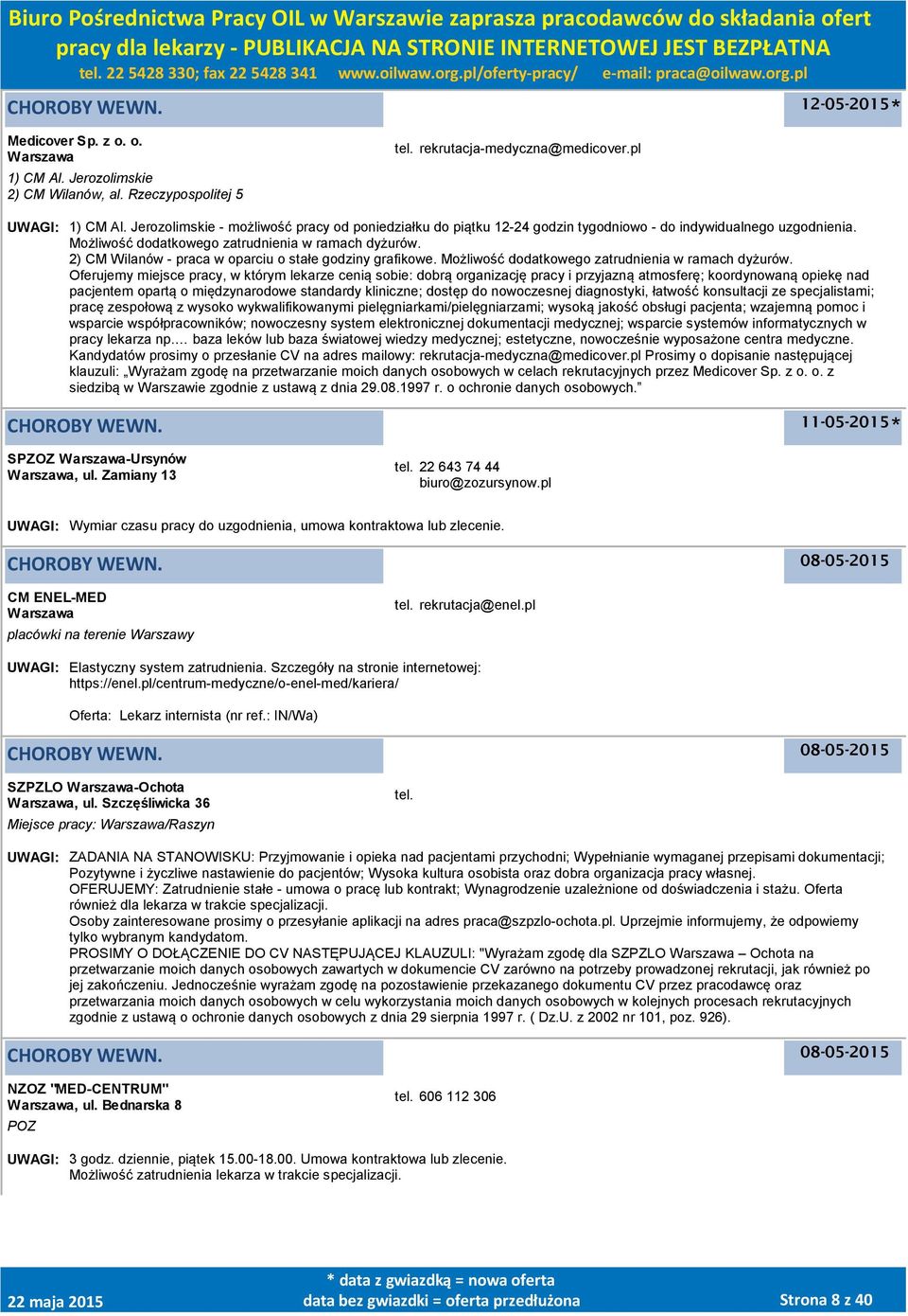 2) CM Wilanów - praca w oparciu o stałe godziny grafikowe. Możliwość dodatkowego zatrudnienia w ramach dyżurów.