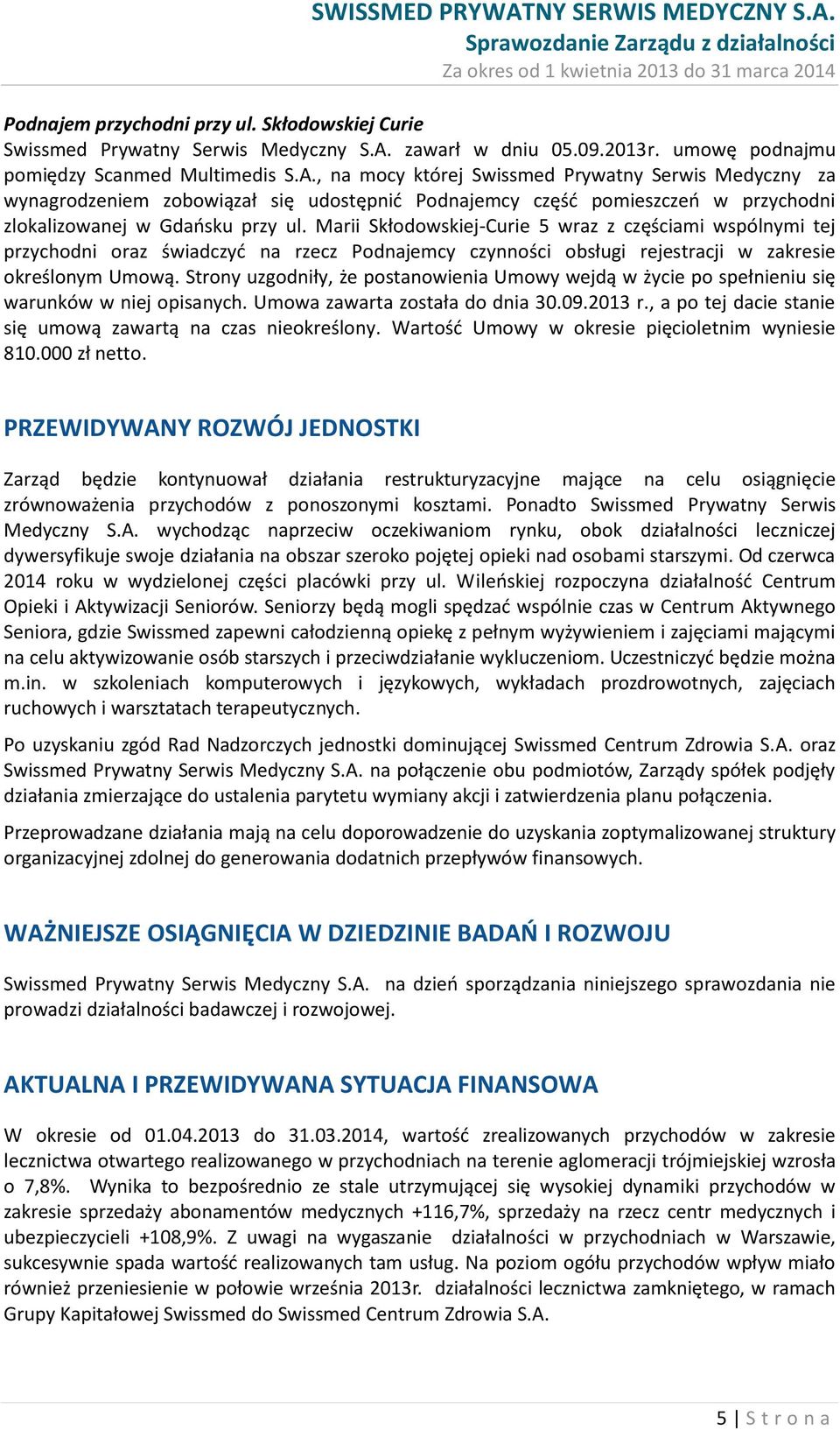 , na mocy której Swissmed Prywatny Serwis Medyczny za wynagrodzeniem zobowiązał się udostępnić Podnajemcy część pomieszczeń w przychodni zlokalizowanej w Gdańsku przy ul.