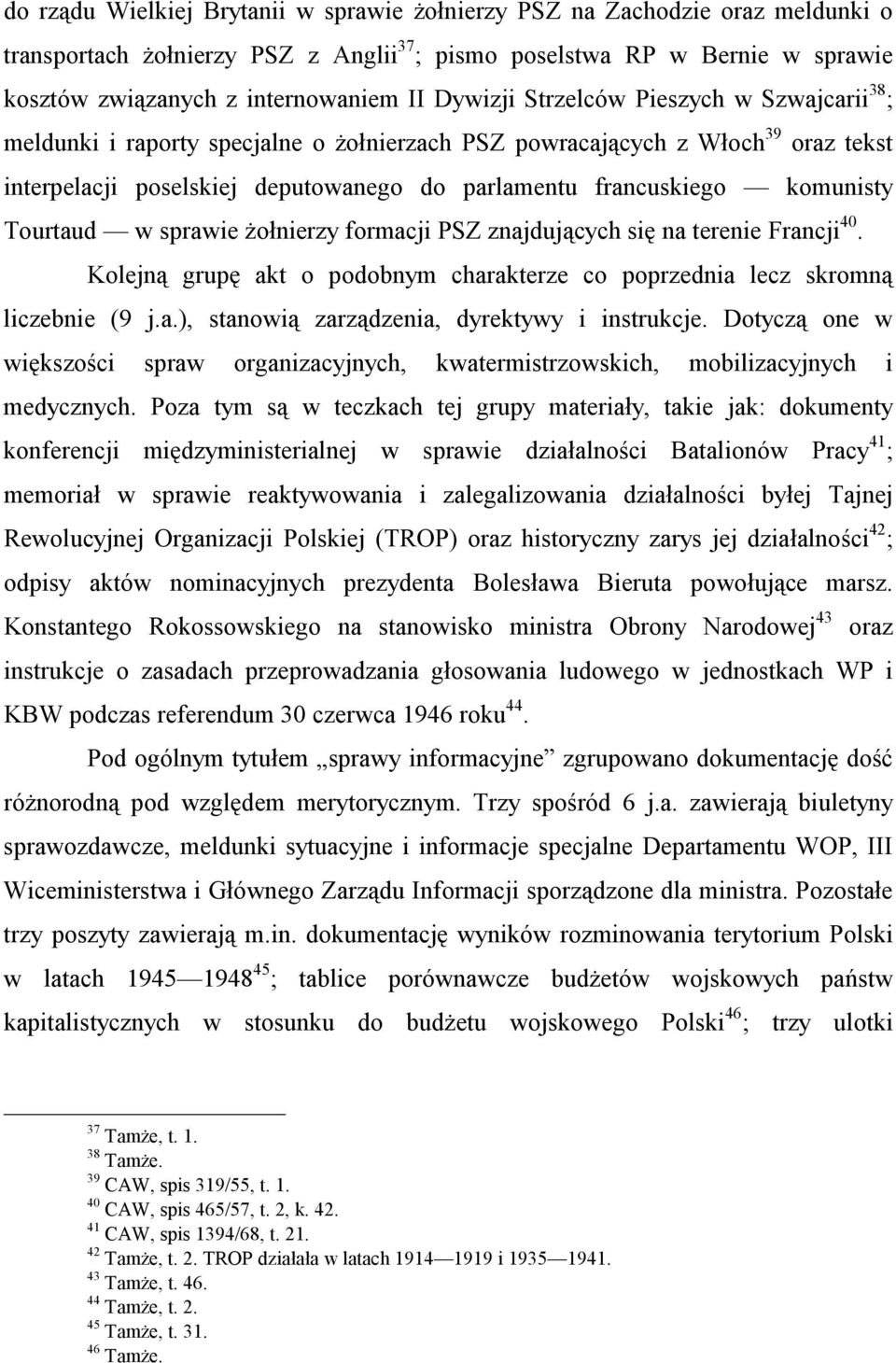 komunisty Tourtaud w sprawie żołnierzy formacji PSZ znajdujących się na terenie Francji 40. Kolejną grupę akt o podobnym charakterze co poprzednia lecz skromną liczebnie (9 j.a.), stanowią zarządzenia, dyrektywy i instrukcje.