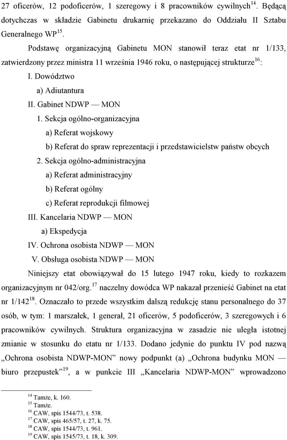 Sekcja ogólno-organizacyjna a) Referat wojskowy b) Referat do spraw reprezentacji i przedstawicielstw państw obcych 2.