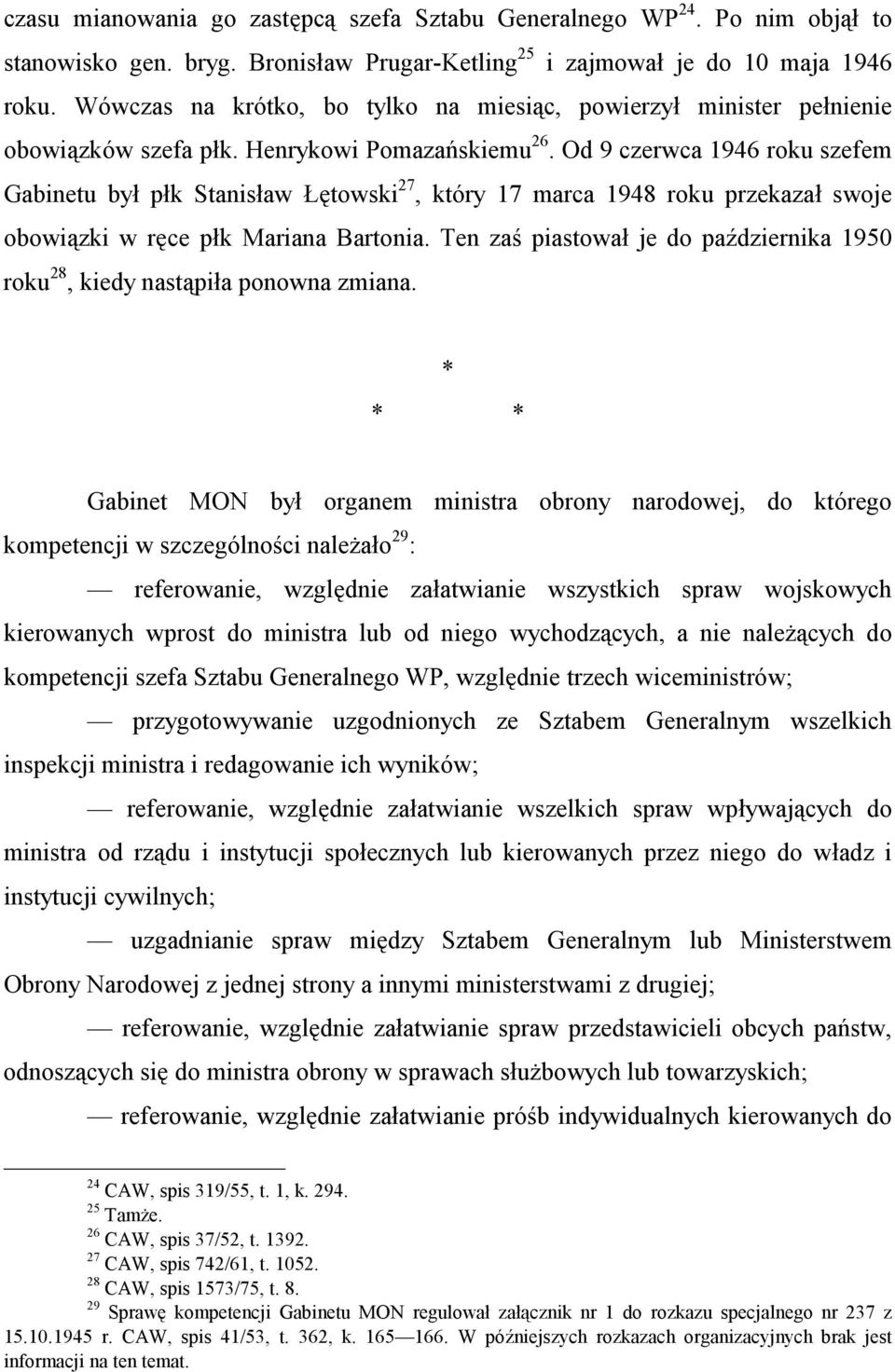 Od 9 czerwca 1946 roku szefem Gabinetu był płk Stanisław Łętowski 27, który 17 marca 1948 roku przekazał swoje obowiązki w ręce płk Mariana Bartonia.