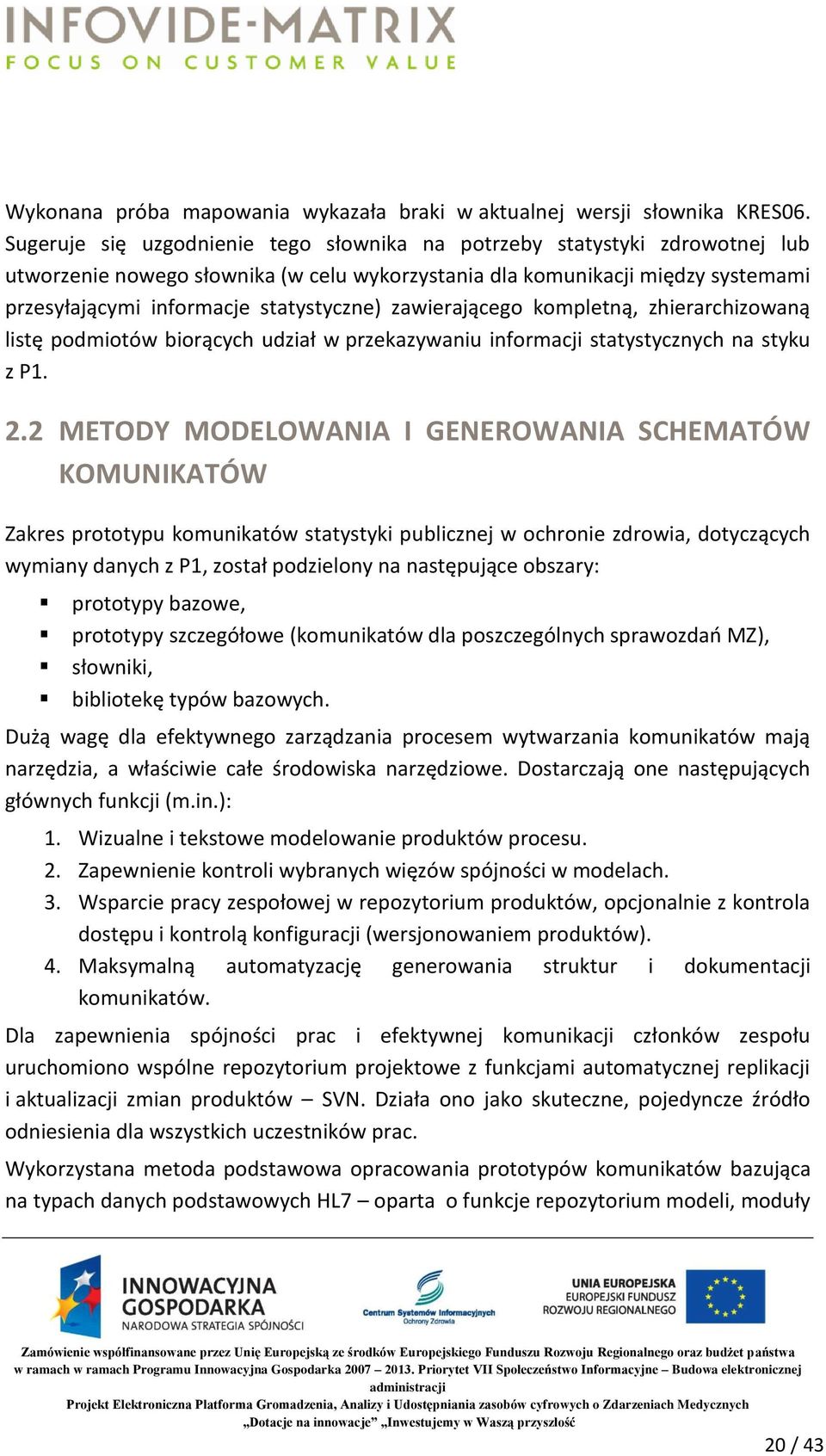 zawierającego kompletną, zhierarchizowaną listę podmiotów biorących udział w przekazywaniu informacji statystycznych na styku z P1. 2.