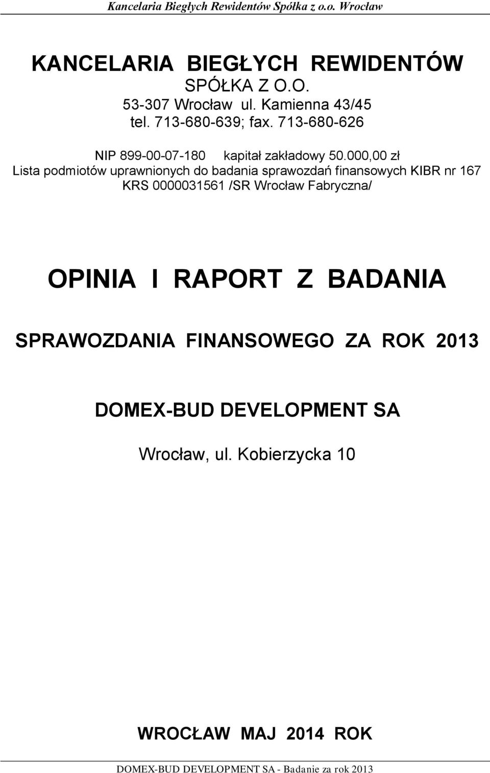 000,00 zł Lista podmiotów uprawnionych do badania sprawozdań finansowych KIBR nr 167 KRS 0000031561 /SR Wrocław