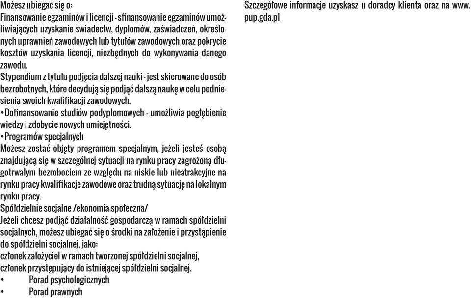 Stypendium z tytułu podjęcia dalszej nauki jest skierowane do osób bezrobotnych, które decydują się podjąć dalszą naukę w celu podniesienia swoich kwalifikacji zawodowych.