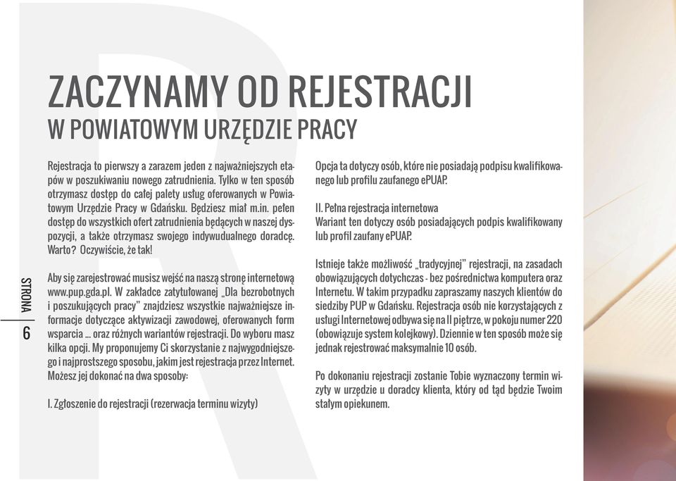 pełen dostęp do wszystkich ofert zatrudnienia będących w naszej dyspozycji, a także otrzymasz swojego indywudualnego doradcę. Warto? Oczywiście, że tak!