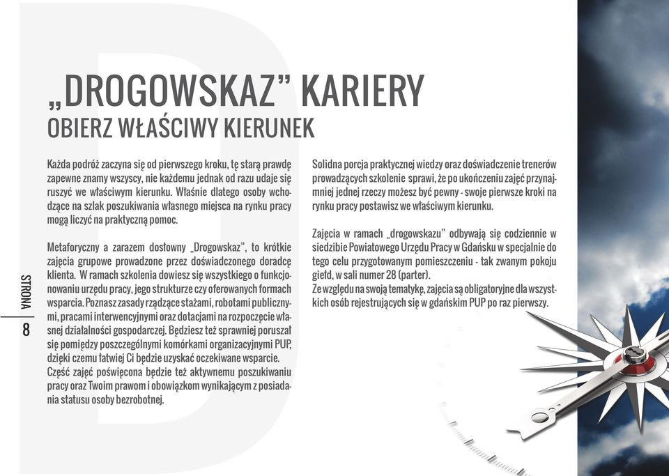 Metaforyczny a zarazem dosłowny Drogowskaz, to krótkie zajęcia grupowe prowadzone przez doświadczonego doradcę klienta.