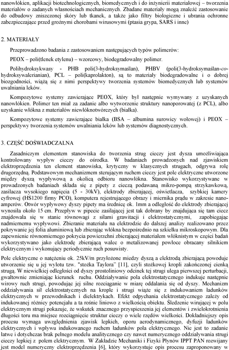 MATERIAŁY Przeprowdzono dni z zstosowniem nstępujących typów polimerów: PEOX poli(tlenek etylenu) wzorcowy, iodegrdowlny polimer.