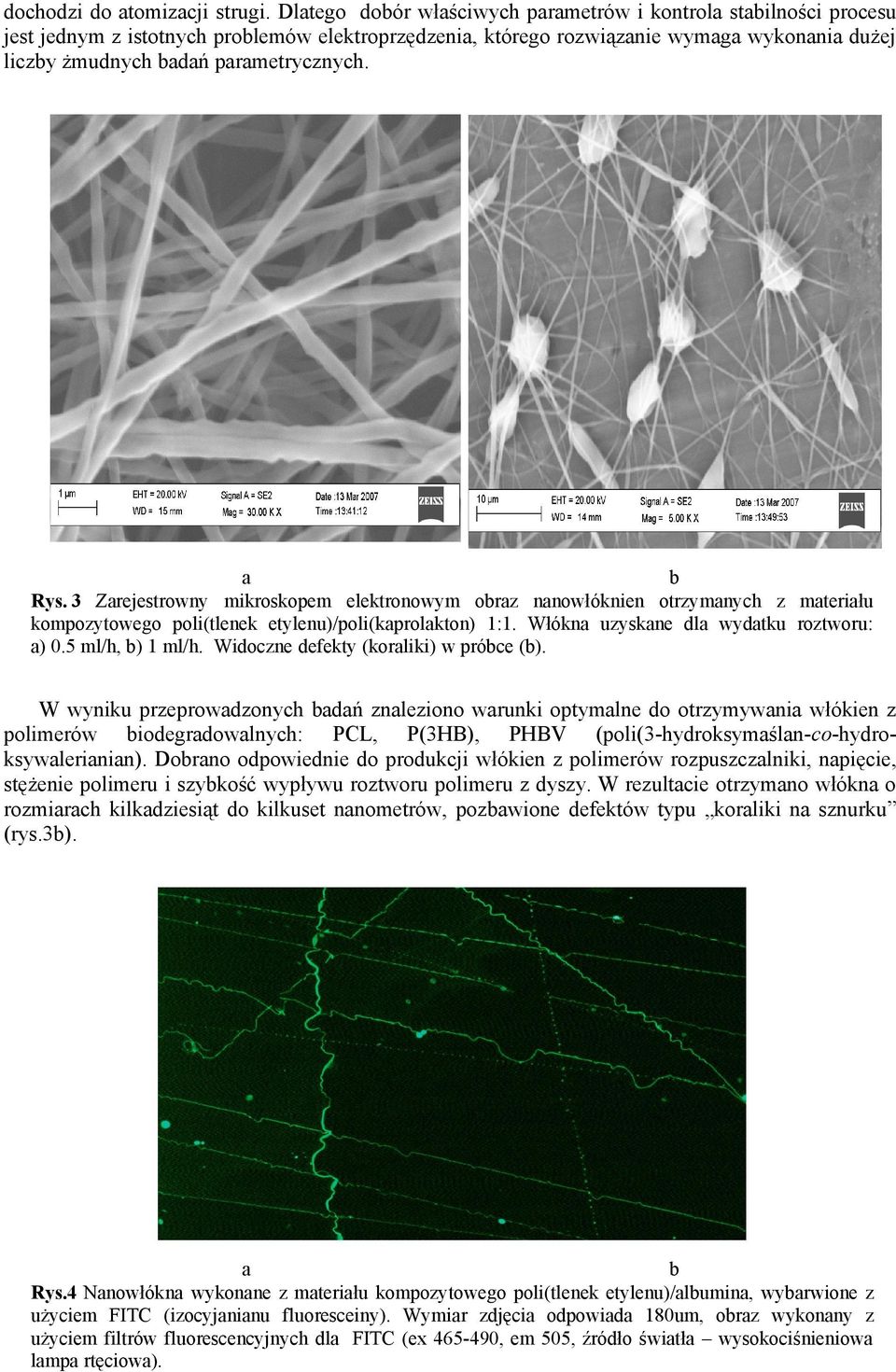 3 Zrejestrowny mikroskopem elektronowym orz nnowłóknien otrzymnych z mteriłu kompozytowego poli(tlenek etylenu)/poli(kprolkton) 1:1. Włókn uzyskne dl wydtku roztworu: ) 0.5 ml/h, ) 1 ml/h.