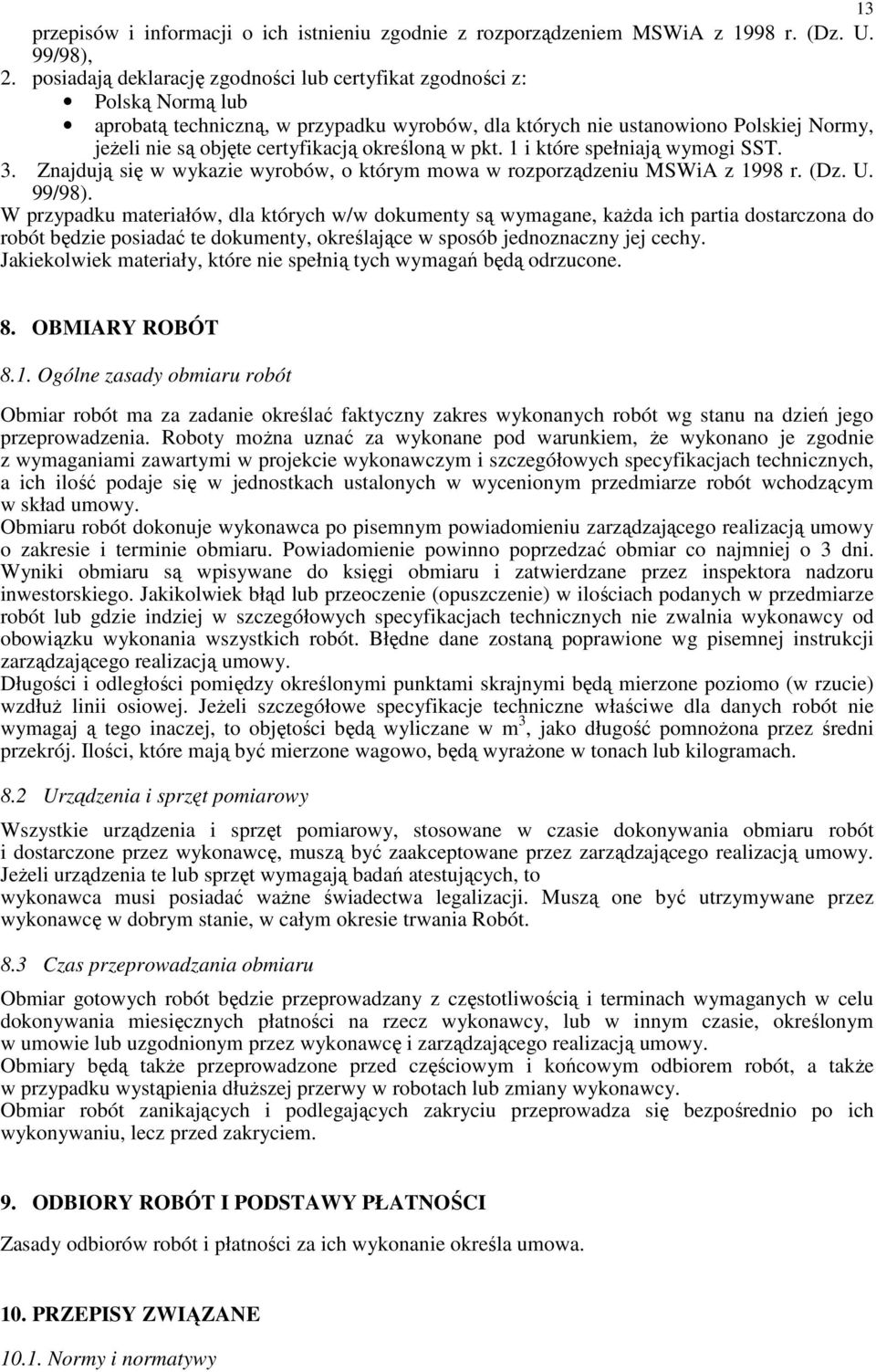 określoną w pkt. 1 i które spełniają wymogi SST. 3. Znajdują się w wykazie wyrobów, o którym mowa w rozporządzeniu MSWiA z 1998 r. (Dz. U. 99/98).