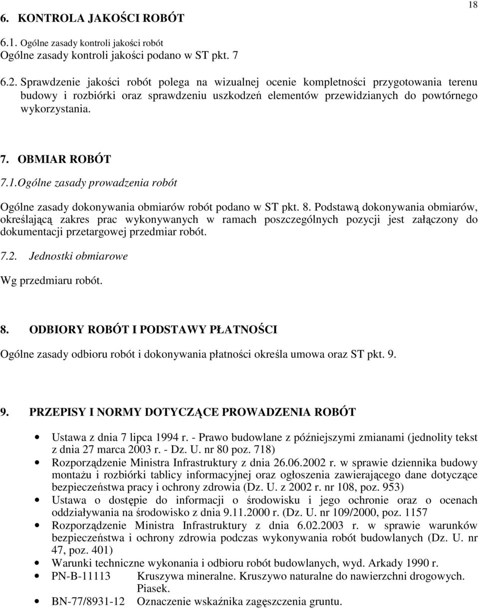 OBMIAR ROBÓT 7.1.Ogólne zasady prowadzenia robót Ogólne zasady dokonywania obmiarów robót podano w ST pkt. 8.