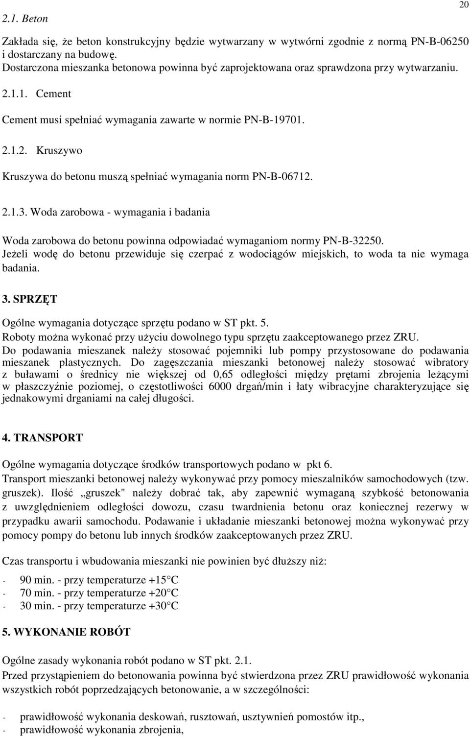 2.1.3. Woda zarobowa - wymagania i badania Woda zarobowa do betonu powinna odpowiadać wymaganiom normy PN-B-32250.