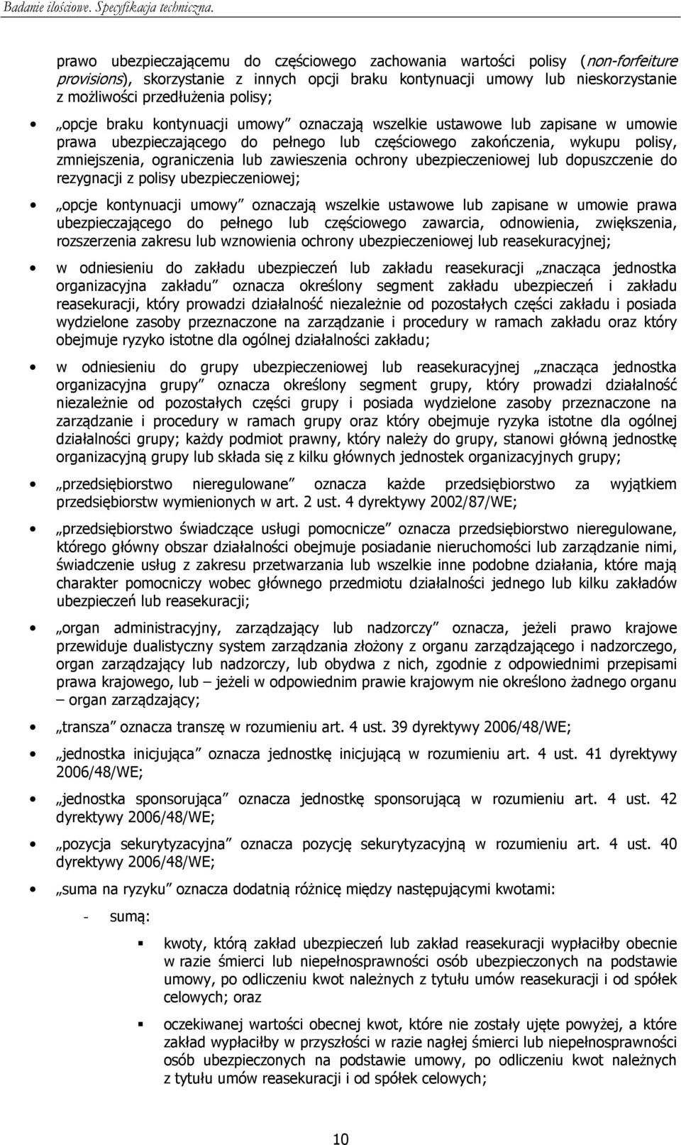 zawieszenia ochrony ubezpieczeniowej lub dopuszczenie do rezygnacji z polisy ubezpieczeniowej; opcje kontynuacji umowy oznaczają wszelkie ustawowe lub zapisane w umowie prawa ubezpieczającego do