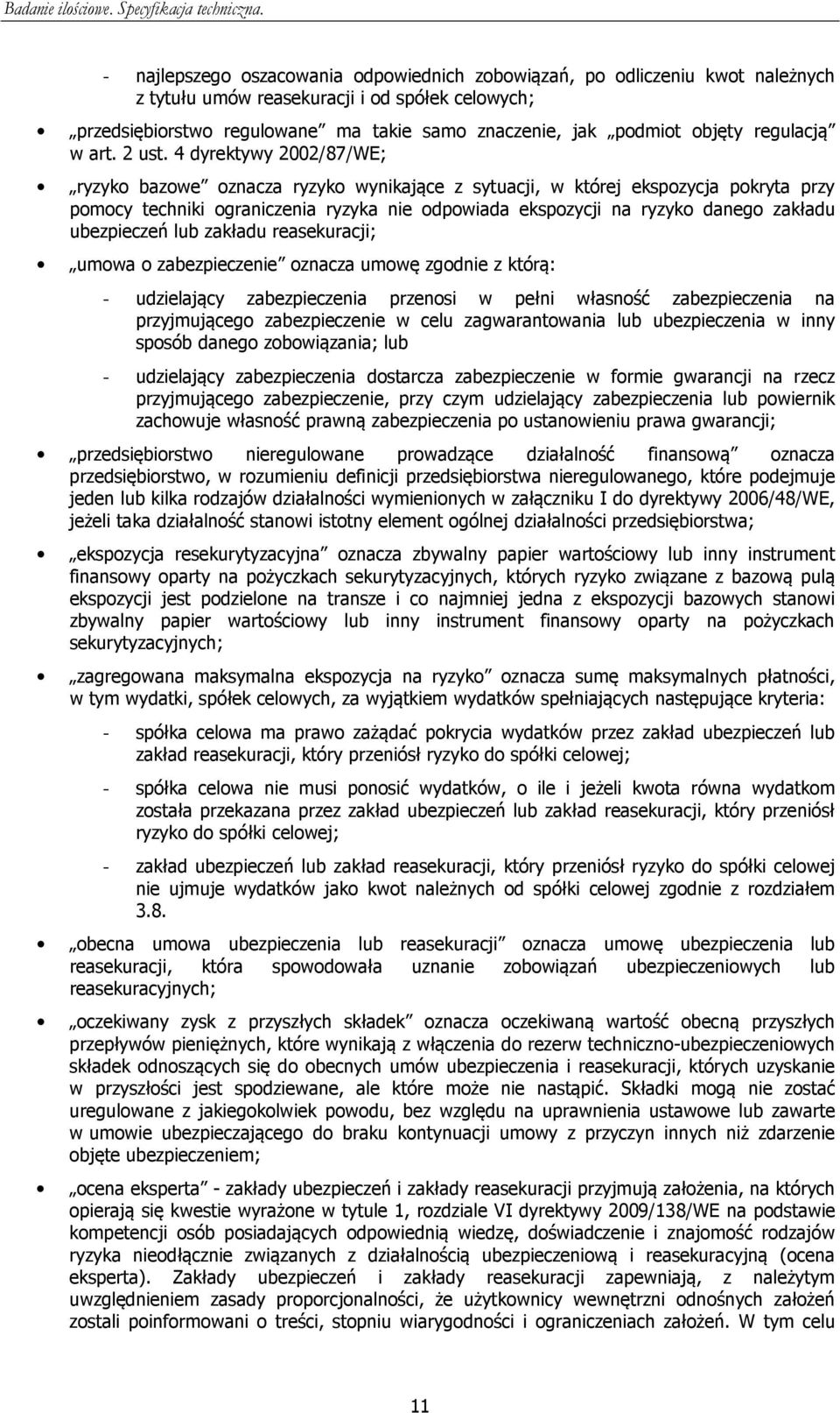 4 dyrektywy 2002/87/WE; ryzyko bazowe oznacza ryzyko wynikające z sytuacji, w której ekspozycja pokryta przy pomocy techniki ograniczenia ryzyka nie odpowiada ekspozycji na ryzyko danego zakładu