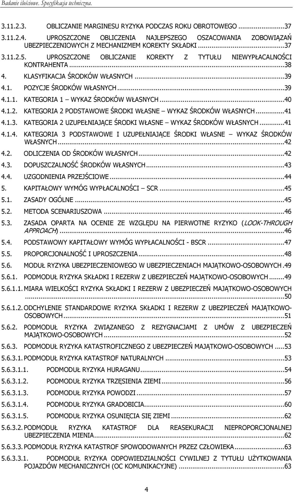 KATEGORIA 2 PODSTAWOWE ŚRODKI WŁASNE WYKAZ ŚRODKÓW WŁASNYCH...41 4.1.3. KATEGORIA 2 UZUPEŁNIAJĄCE ŚRODKI WŁASNE WYKAZ ŚRODKÓW WŁASNYCH...41 4.1.4. KATEGORIA 3 PODSTAWOWE I UZUPEŁNIAJĄCE ŚRODKI WŁASNE WYKAZ ŚRODKÓW WŁASNYCH.