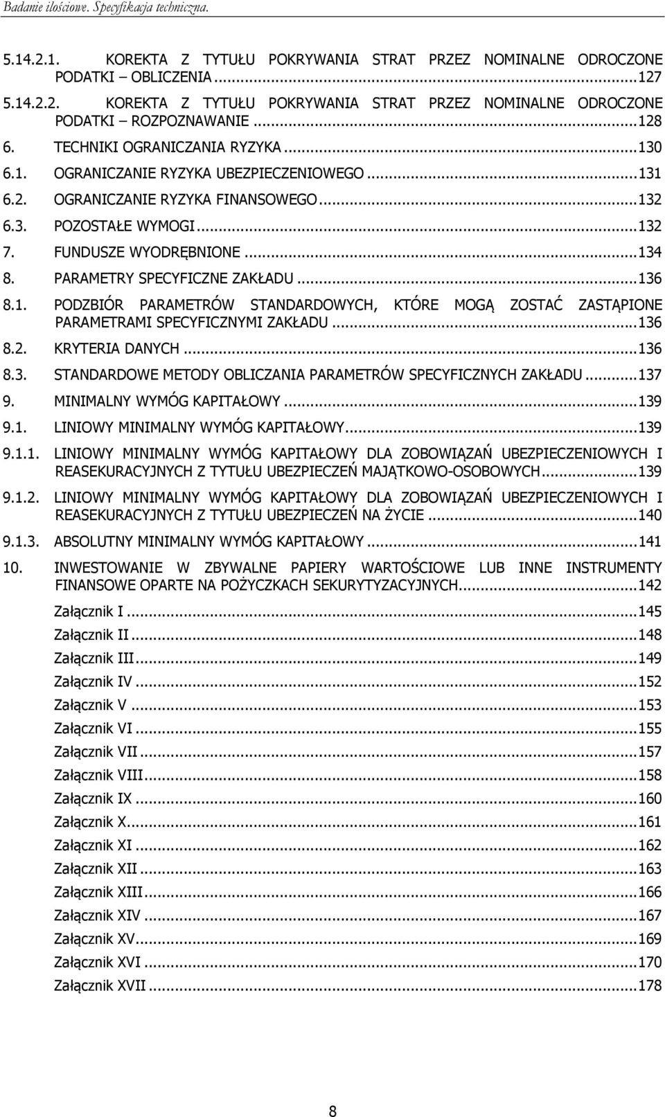 PARAMETRY SPECYFICZNE ZAKŁADU... 136 8.1. PODZBIÓR PARAMETRÓW STANDARDOWYCH, KTÓRE MOGĄ ZOSTAĆ ZASTĄPIONE PARAMETRAMI SPECYFICZNYMI ZAKŁADU... 136 8.2. KRYTERIA DANYCH... 136 8.3. STANDARDOWE METODY OBLICZANIA PARAMETRÓW SPECYFICZNYCH ZAKŁADU.