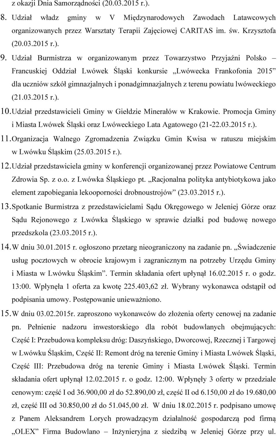 terenu powiatu lwóweckiego (21.03.2015 r.). 10. Udział przedstawicieli Gminy w Giełdzie Minerałów w Krakowie. Promocja Gminy i Miasta Lwówek Śląski oraz Lwóweckiego Lata Agatowego (21-22.03.2015 r.). 11.