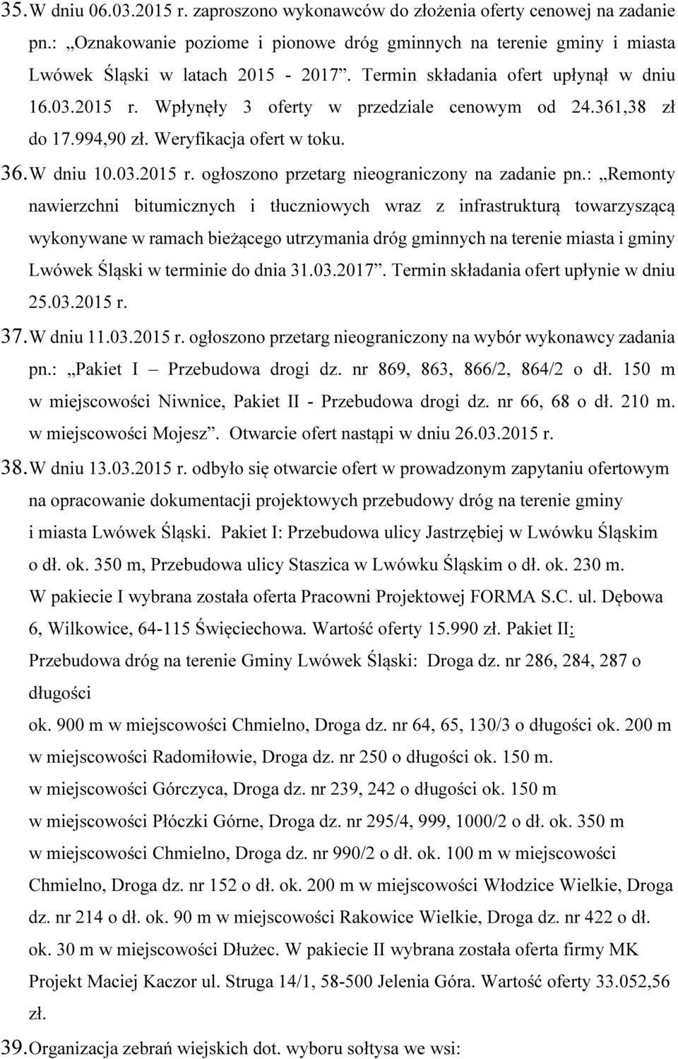 : Remonty nawierzchni bitumicznych i tłuczniowych wraz z infrastrukturą towarzyszącą wykonywane w ramach bieżącego utrzymania dróg gminnych na terenie miasta i gminy Lwówek Śląski w terminie do dnia