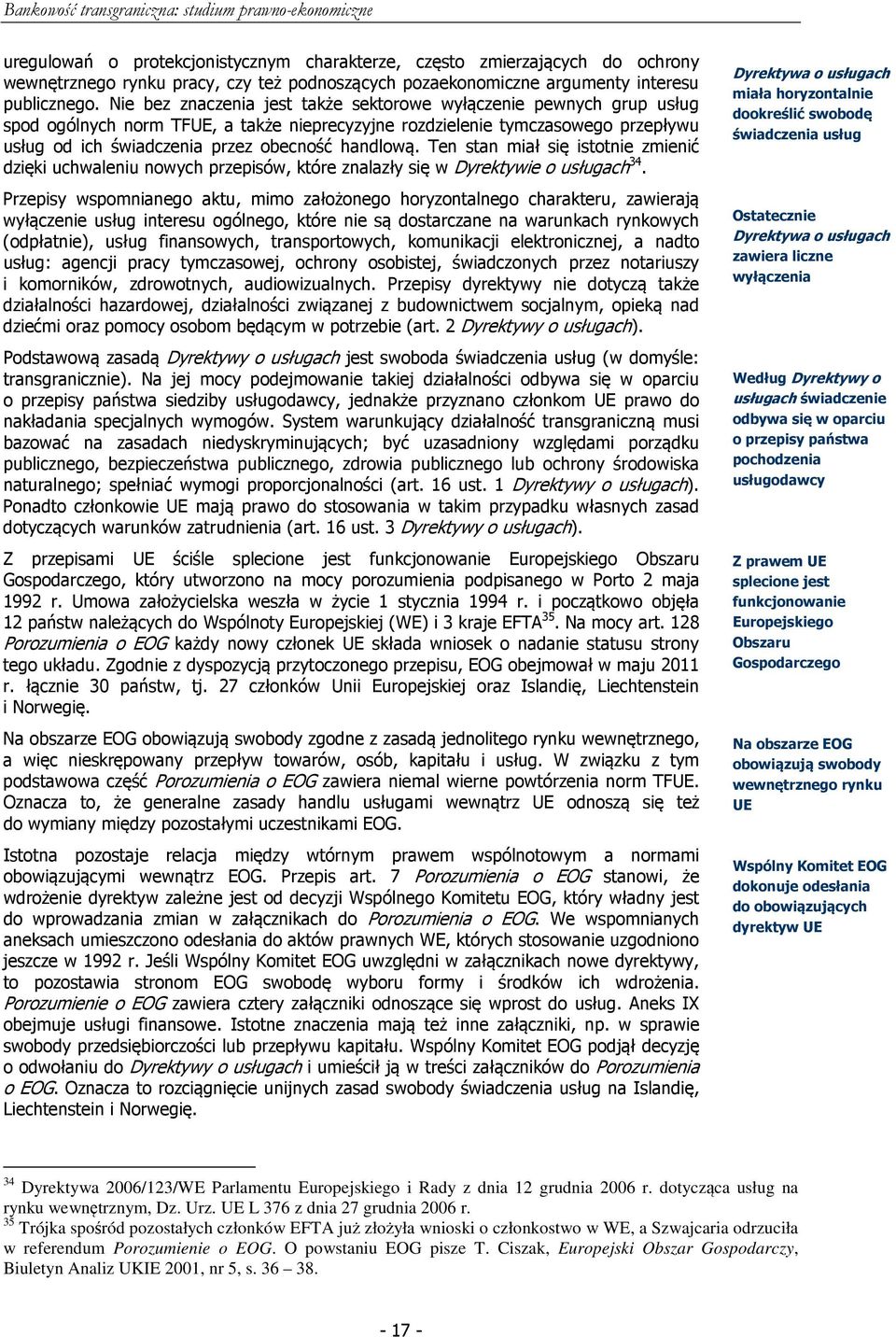 handlową. Ten stan miał się istotnie zmienić dzięki uchwaleniu nowych przepisów, które znalazły się w Dyrektywie o usługach 34.