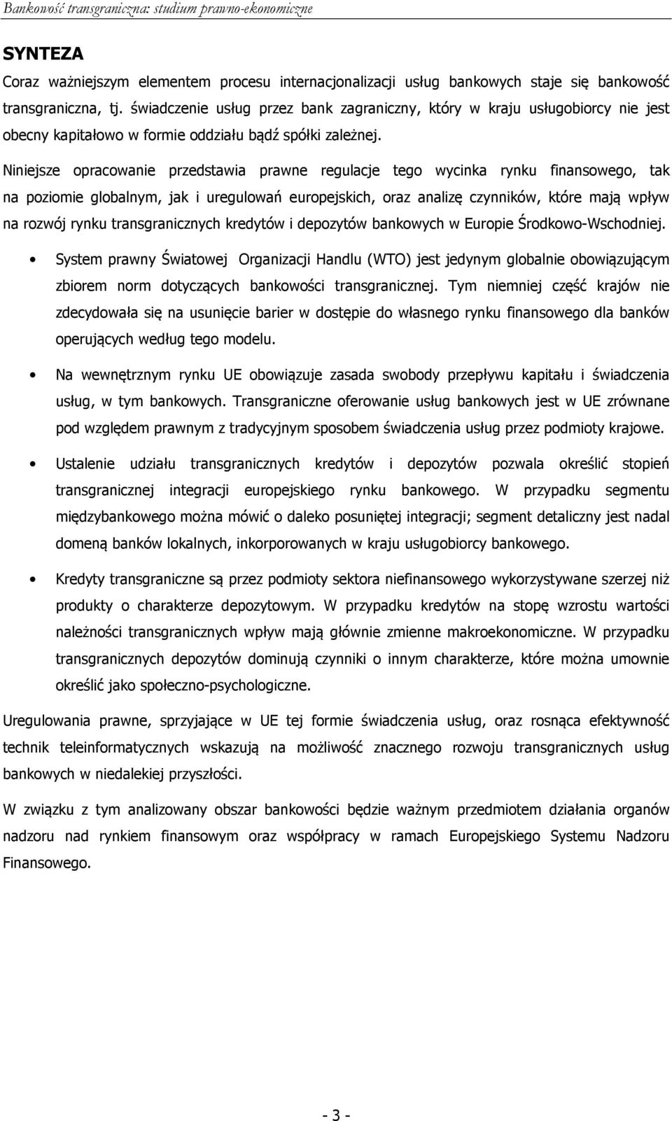 Niniejsze opracowanie przedstawia prawne regulacje tego wycinka rynku finansowego, tak na poziomie globalnym, jak i uregulowań europejskich, oraz analizę czynników, które mają wpływ na rozwój rynku