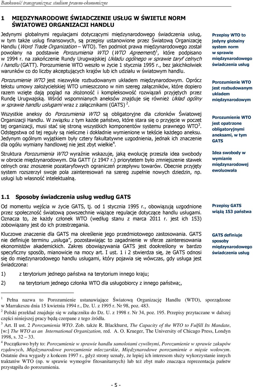 Ten podmiot prawa międzynarodowego został powołany na podstawie Porozumienia WTO (WTO Agreement) 1, które podpisano w 1994 r.