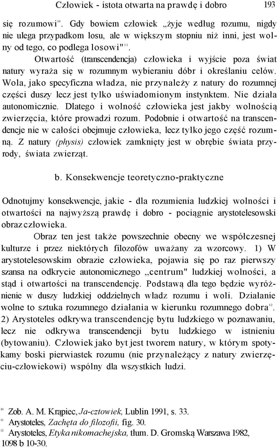 Otwartość (transcendencja) człowieka i wyjście poza świat natury wyraża się w rozumnym wybieraniu dóbr i określaniu celów.