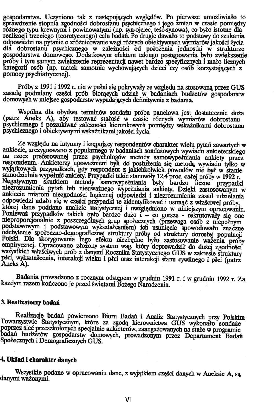 Po drugie dawate to podstawy do szukania odpowiedzi na pytanie o zrdznicowanie wagi rdznych obiektywnych wymiar6w jakosci zycia dla dobrostanu psychicznego w zaleznosci od potezenia jednostki w