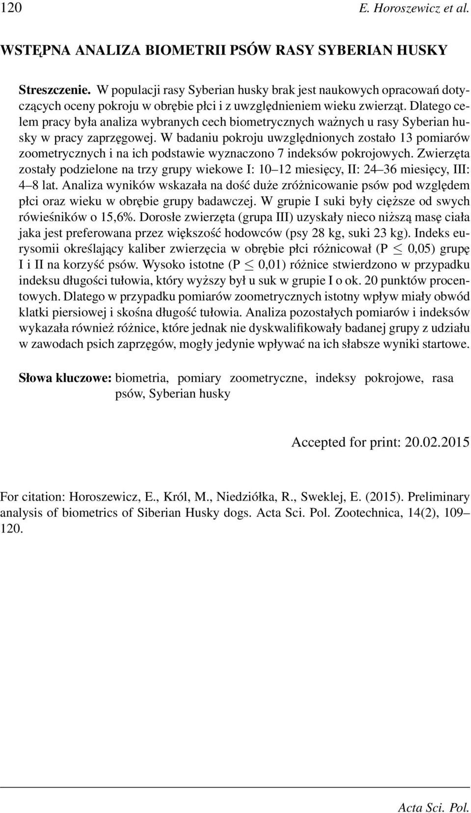 Dlatego celem pracy była analiza wybranych cech biometrycznych ważnych u rasy Syberian husky w pracy zaprzęgowej.