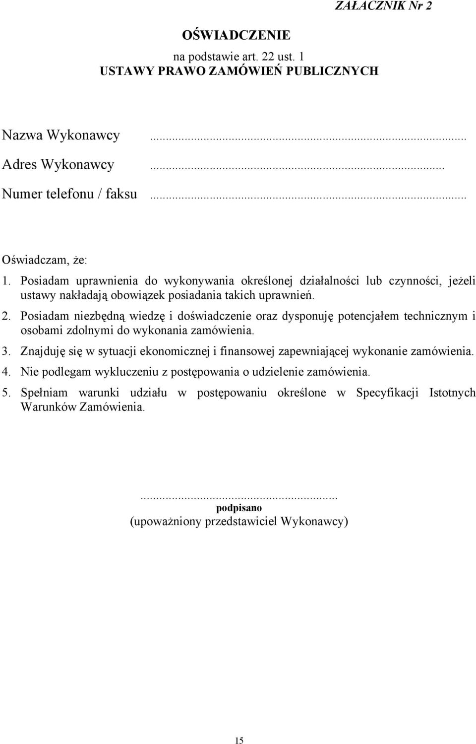 Posiadam niezbędną wiedzę i doświadczenie oraz dysponuję potencjałem technicznym i osobami zdolnymi do wykonania zamówienia. 3.