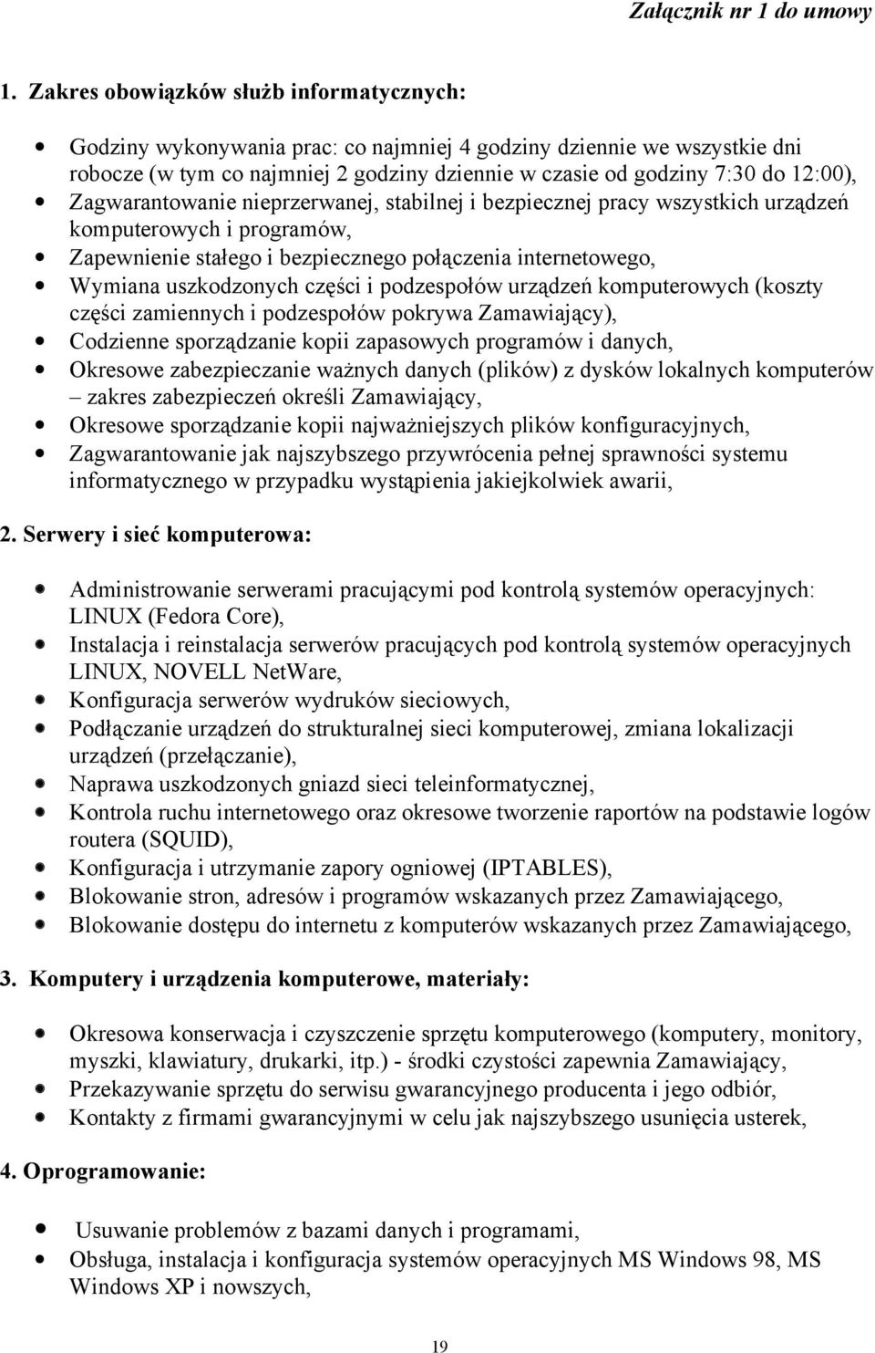 Zagwarantowanie nieprzerwanej, stabilnej i bezpiecznej pracy wszystkich urządzeń komputerowych i programów, Zapewnienie stałego i bezpiecznego połączenia internetowego, Wymiana uszkodzonych części i