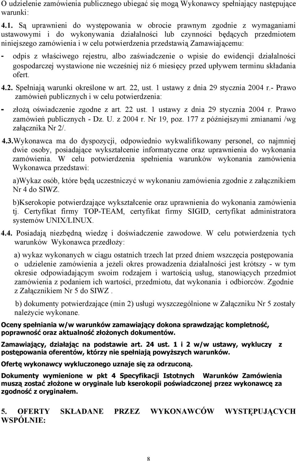 przedstawią Zamawiającemu: - odpis z właściwego rejestru, albo zaświadczenie o wpisie do ewidencji działalności gospodarczej wystawione nie wcześniej niż 6 miesięcy przed upływem terminu składania