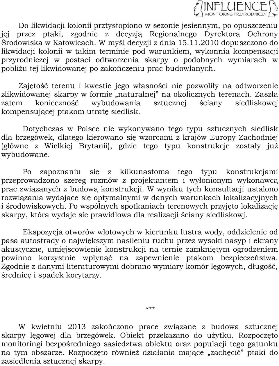 prac budowlanych. Zajętość terenu i kwestie jego własności nie pozwoliły na odtworzenie zlikwidowanej skarpy w formie naturalnej na okolicznych terenach.