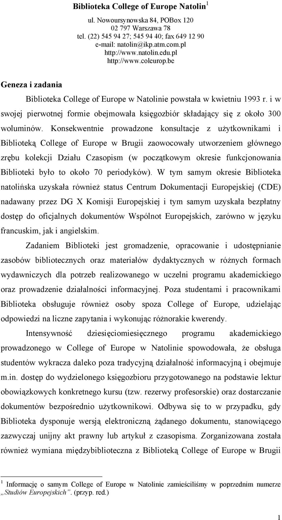 i w swojej pierwotnej formie obejmowała księgozbiór składający się z około 300 woluminów.