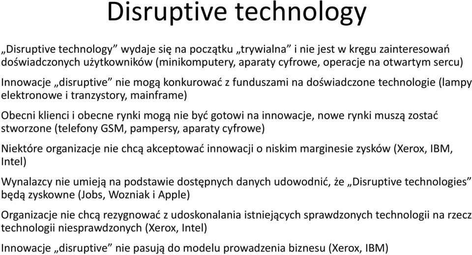 rynki muszą zostad stworzone (telefony GSM, pampersy, aparaty cyfrowe) Niektóre organizacje nie chcą akceptowad innowacji o niskim marginesie zysków (Xerox, IBM, Intel) Wynalazcy nie umieją na