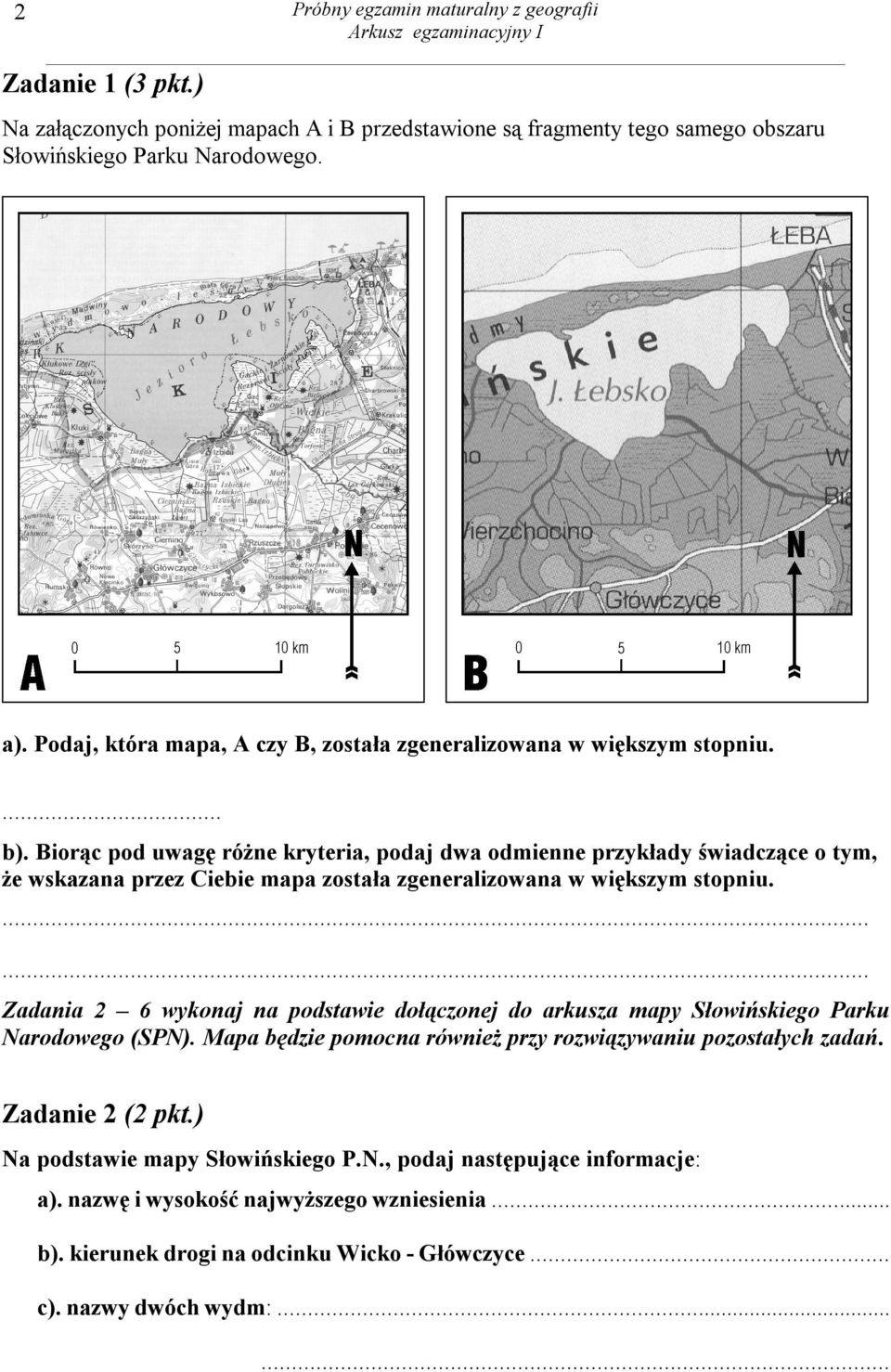 Biorąc pod uwagę różne kryteria, podaj dwa odmienne przykłady świadczące o tym, że wskazana przez Ciebie mapa została zgeneralizowana w większym stopniu.