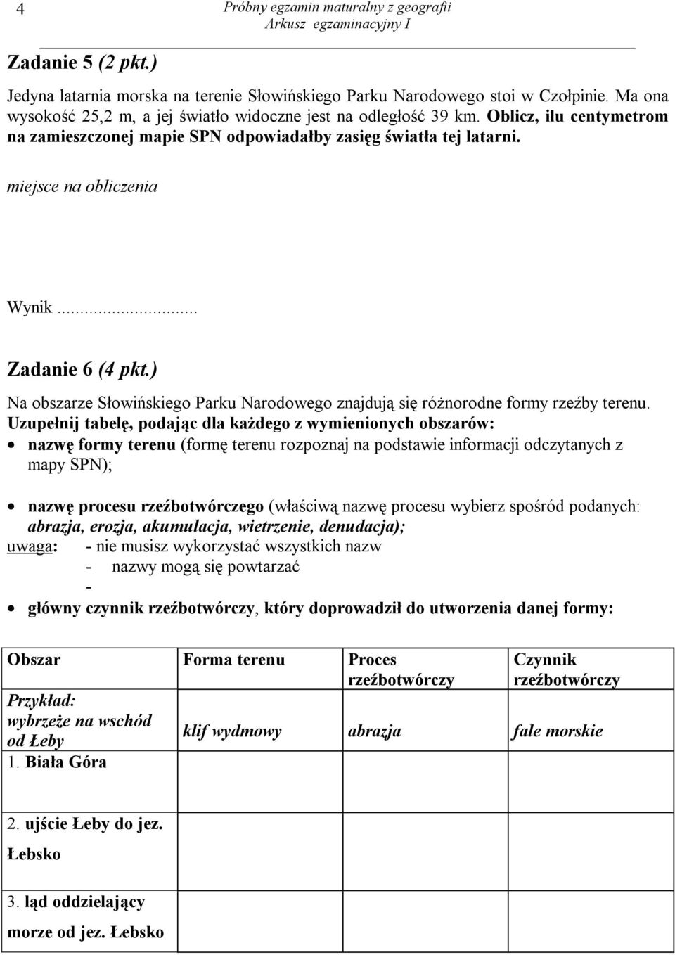 .. Zadanie 6 (4 pkt.) Na obszarze Słowińskiego Parku Narodowego znajdują się różnorodne formy rzeźby terenu.