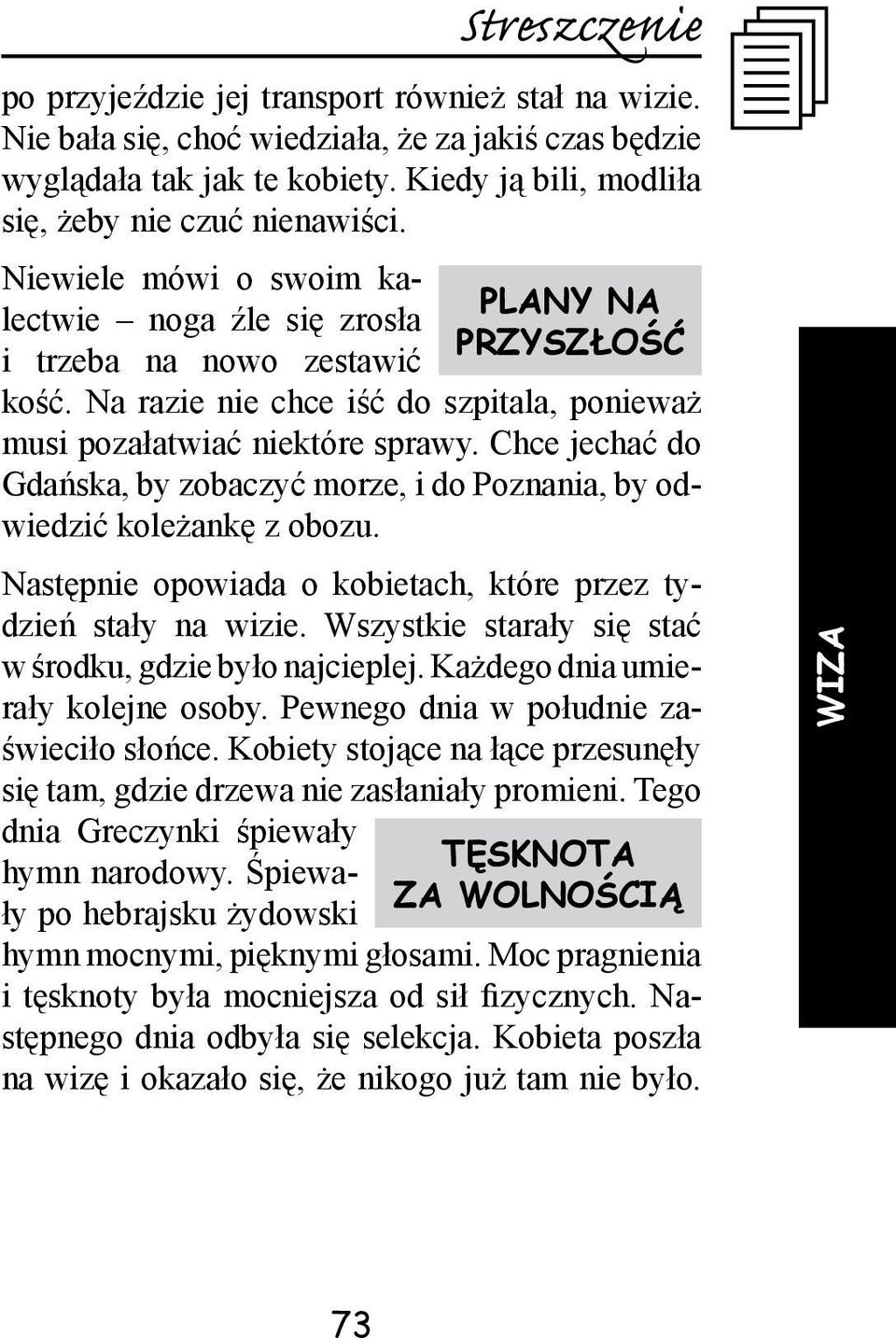 Chce jechać do Gdańska, by zobaczyć morze, i do Poznania, by odwiedzić koleżankę z obozu. Następnie opowiada o kobietach, które przez tydzień stały na wizie.