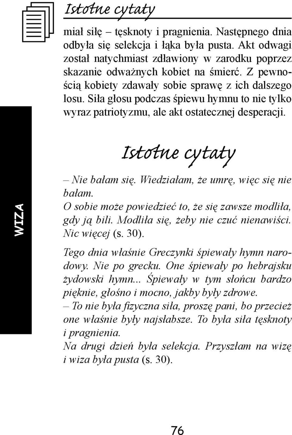 Wiedziałam, że umrę, więc się nie bałam. O sobie może powiedzieć to, że się zawsze modliła, gdy ją bili. Modliła się, żeby nie czuć nienawiści. Nic więcej (s. 30).