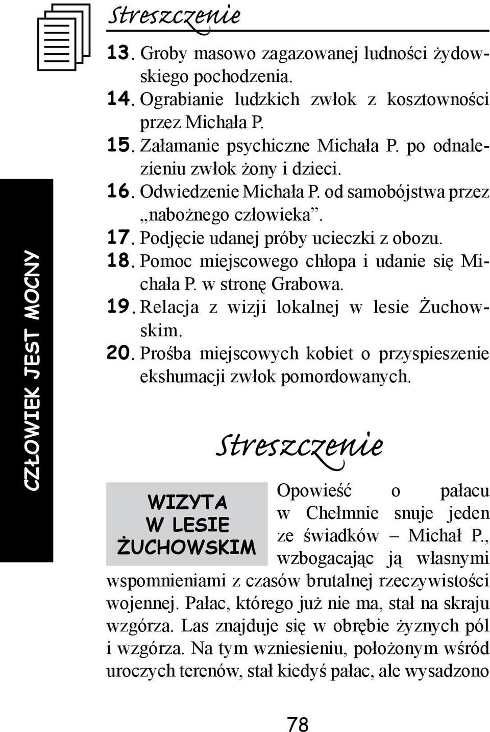 Pomoc miejscowego chłopa i udanie się Michała P. w stronę Grabowa. 19. Relacja z wizji lokalnej w lesie Żuchowskim. 20. Prośba miejscowych kobiet o przyspieszenie ekshumacji zwłok pomordowanych.