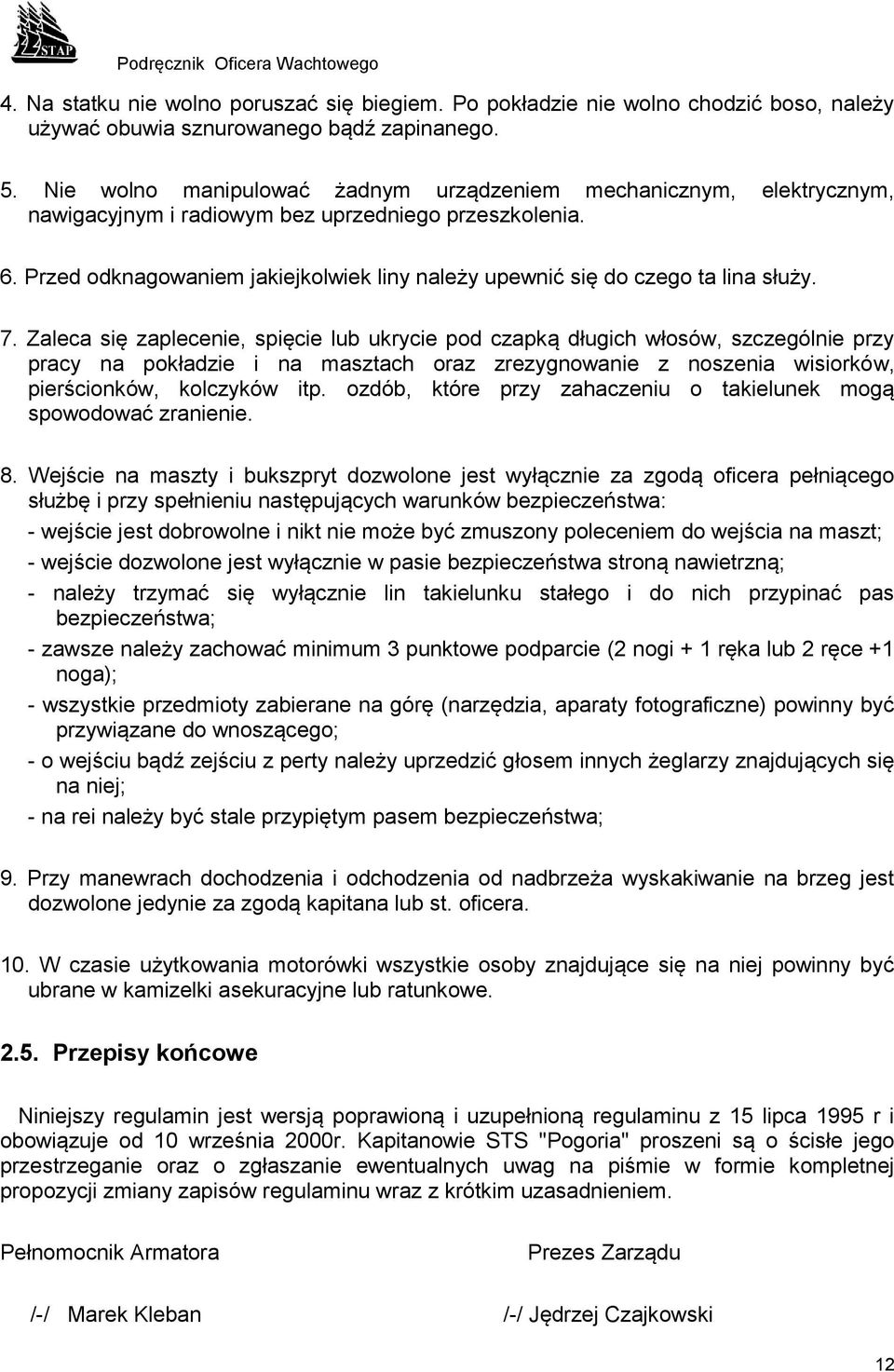 Przed odknagowaniem jakiejkolwiek liny należy upewnić się do czego ta lina służy. 7.