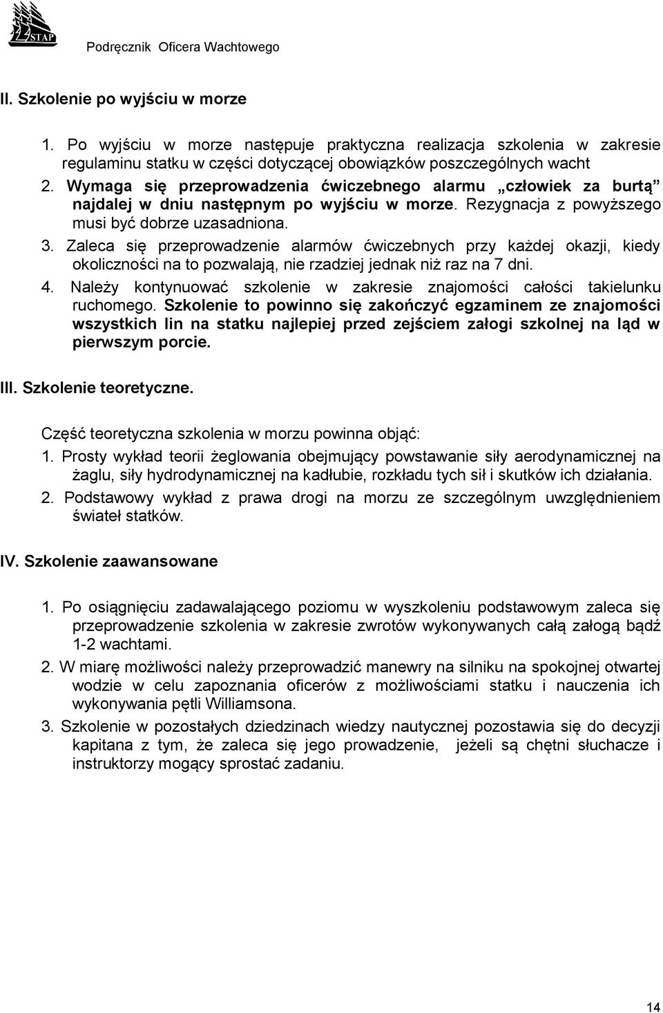 Zaleca się przeprowadzenie alarmów ćwiczebnych przy każdej okazji, kiedy okoliczności na to pozwalają, nie rzadziej jednak niż raz na 7 dni. 4.