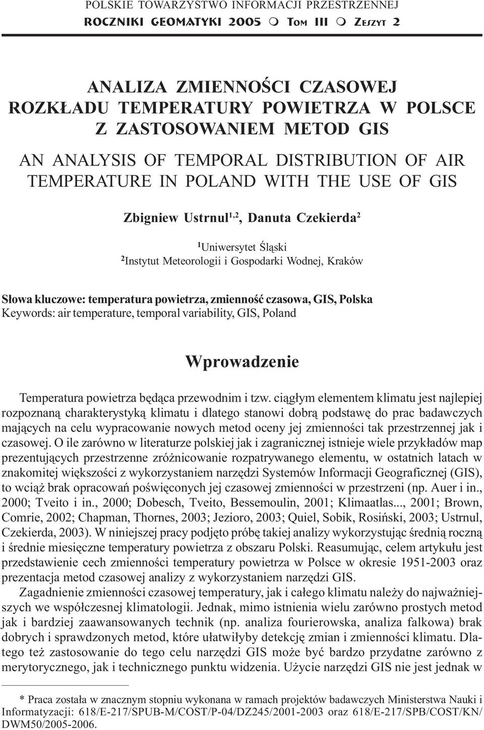 2 1 Uniwersytet Œl¹ski 2 Instytut Meteorologii i Gospodarki Wodnej, Kraków S³owa kluczowe: temperatura powietrza, zmiennoœæ czasowa, GIS, Polska Keywords: air temperature, temporal variability, GIS,