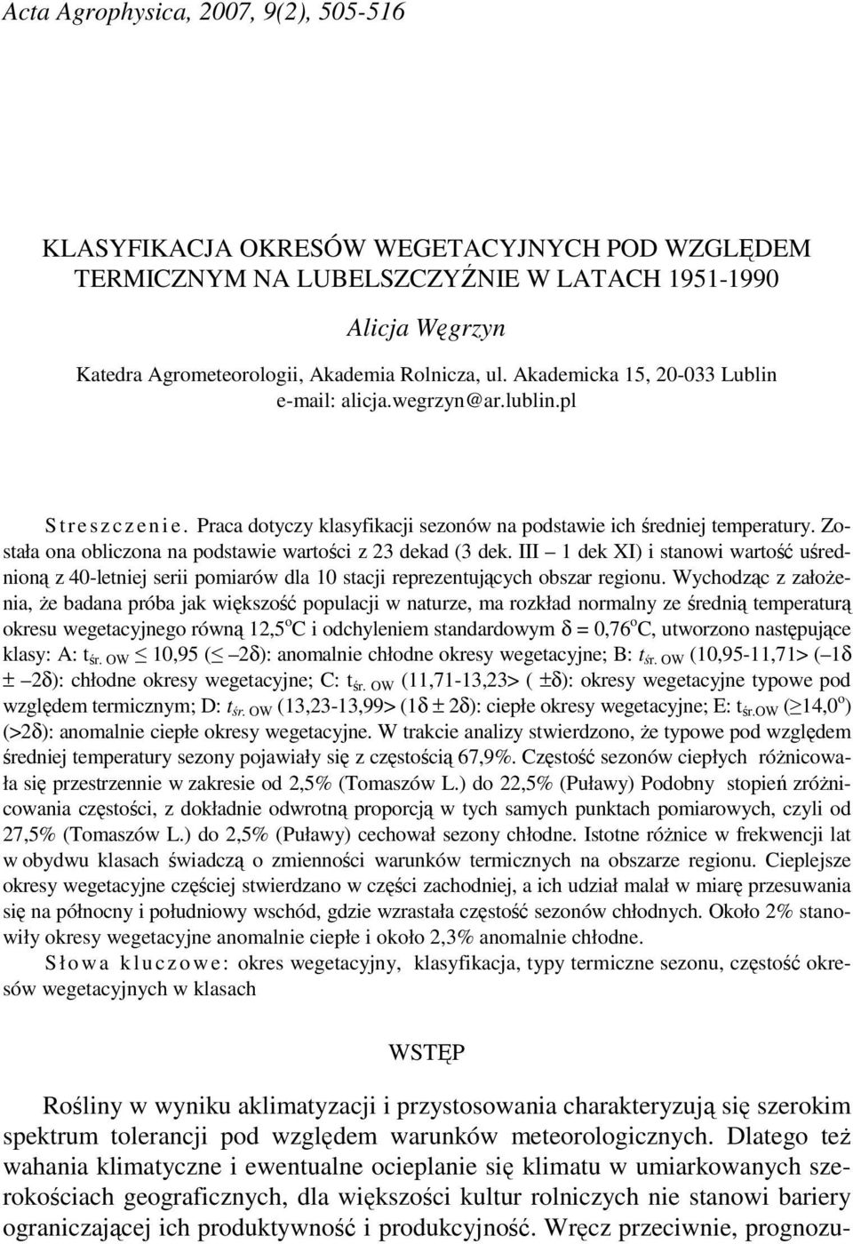 Została ona obliczona na podstawie wartości z 23 dekad (3 dek. III 1 dek XI) i stanowi wartość uśrednioną z 40-letniej serii pomiarów dla 10 stacji reprezentujących obszar regionu.