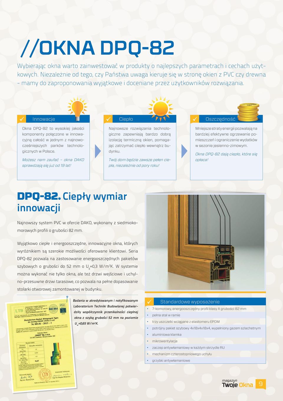 Innowacje Okna DPQ-82 to wysokiej jakości komponenty połączone w innowacyjną całość w jednym z najnowocześniejszych parków technologicznych w Polsce.