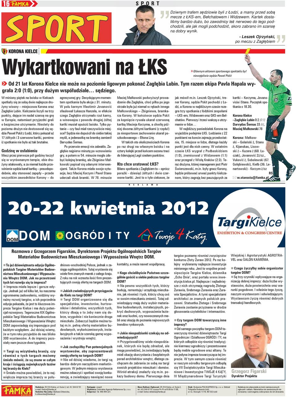 - Leszek Ojrzyński, po meczu z Zagłębiem KORONA KIELCE Wykartkowani na ŁKS Od 21 lat Korona Kielce nie może na poziomie ligowym pokonać Zagłębia Lubin.