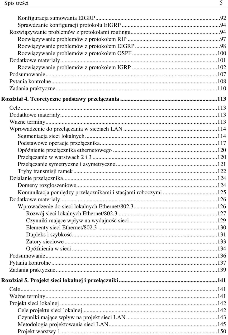 ..107 Pytania kontrolne...108 Zadania praktyczne...110 Rozdział 4. Teoretyczne podstawy przełączania...113 Cele...113 Dodatkowe materiały...113 Ważne terminy.