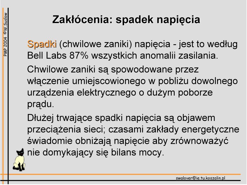 Chwilowe zaniki są spowodowane przez włączenie umiejscowionego w pobliżu dowolnego urządzenia