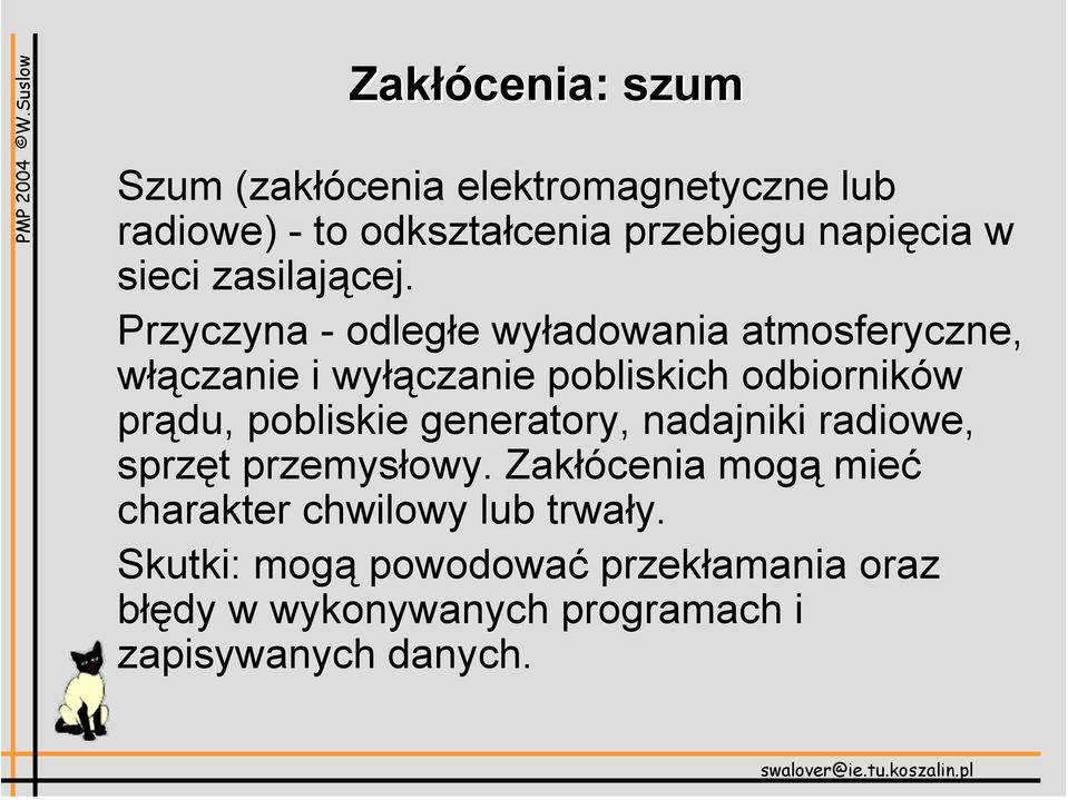 Przyczyna - odległe wyładowania atmosferyczne, włączanie i wyłączanie pobliskich odbiorników prądu,