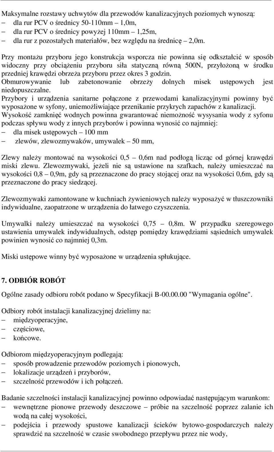 Przy montażu przyboru jego konstrukcja wsporcza nie powinna się odkształcić w sposób widoczny przy obciążeniu przyboru siła statyczną równą 500N, przyłożoną w środku przedniej krawędzi obrzeża